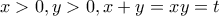 x>0, y>0, x+y=xy=t