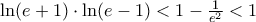 \ln(e+1)\cdot\ln(e-1)<1-\frac{1}{e^{2}}<1