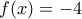 f(x)= -4