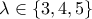 \lambda  \in \left\{ {3,4,5} \right\}