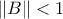 \left \| B \right \|<1