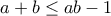 a+b\leq ab-1
