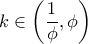 \displaystyle k \in \left(\frac{1}{\phi},\phi\right)