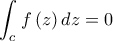 \displaystyle \int_{c}^{}f\left( z \right)dz=0 \displaystyle \int_{c}^{}f\left( z \right)dz=0