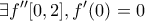 \displaystyle{\exists f'' [0,2], f '(0)=0}