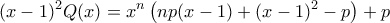 \displaystyle{(x-1)^2Q(x)=x^n\left(np(x-1)+(x-1)^2-p\right)+p}