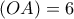 \displaystyle{(OA)=6}