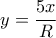 y= \dfrac {5x}{R}
