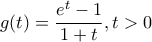 g(t)=\dfrac{e^{t}-1}{1+t},t> 0