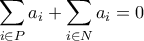 \displaystyle{ \sum_{i \in P}a_i + \sum_{i \in N}a_i = 0}