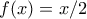 \displaystyle{f(x)=x/2}