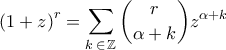 \displaystyle{\left( 1 + z \right)^r = \sum_{k \mathop \in \mathbb{Z}} \binom {r}{\alpha + k} z^{\alpha + k}}