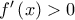 f'\left(x\right)>0
