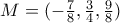 M =  (-\frac{7}{8},\frac{3}{4},\frac{9}{8})