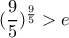 (\dfrac{9}{5})^\frac{9}{5} > e