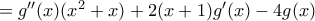 ={g}''(x)({{x}^{2}}+x)+2(x+1){g}'(x)-4g(x)