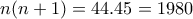 \displaystyle{n(n+1)=44.45=1980}