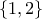 \{1, 2\}