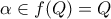 \displaystyle{\alpha \in f(Q)=Q}