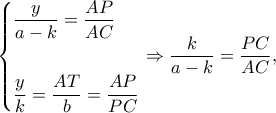 \displaystyle \left\{ \begin{gathered} 
  \frac{y}{{a - k}} = \frac{{AP}}{{AC}} \hfill \\ 
   \hfill \\ 
  \frac{y}{k} = \frac{{AT}}{b} = \frac{{AP}}{{PC}} \hfill \\  
\end{gathered}  \right. \Rightarrow \frac{k}{{a - k}} = \frac{{PC}}{{AC}},