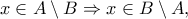 x\in A\setminus B\Rightarrow x\in B\setminus A,