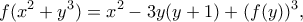 \displaystyle{ f(x^2 +y^3)= x^2 - 3y(y+1) + (f(y))^3 ,} \displaystyle{ f(x^2 +y^3)= x^2 - 3y(y+1) + (f(y))^3 ,}