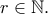 r\in\mathbb{N}.