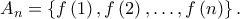 \displaystyle {A_n} = \left\{ {f\left( 1 \right),f\left( 2 \right), \ldots ,f\left( n \right)} \right\}.