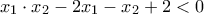 x_{1} \cdot x_{2} -2x_{1} -x_{2}+2<0