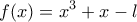 \displaystyle{f(x)=x^3+x-l}