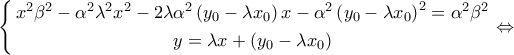 \displaystyle{ 
\left\{ \begin{gathered} 
  x^2 \beta ^2  - \alpha ^2 \lambda ^2 x^2  - 2\lambda \alpha ^2 \left( {y_0  - \lambda x_0 } \right)x - \alpha ^2 \left( {y_0  - \lambda x_0 } \right)^2  = \alpha ^2 \beta ^2  \\  
  y = \lambda x + \left( {y_0  - \lambda x_0 } \right) \\  
\end{gathered}  \right. \Leftrightarrow  
}