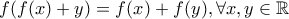 f(f(x)+y)=f(x)+f(y), \forall x,y \in \mathbb{R}