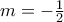 m=-\frac{1}{2} m=-\frac{1}{2}