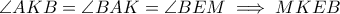 \displaystyle{ \angle AKB = \angle BAK = \angle BEM \implies MKEB }