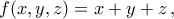 f(x,y,z)=x+y+z\,,