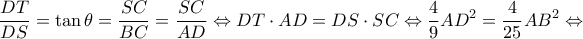 \displaystyle \frac{{DT}}{{DS}} = \tan \theta  = \frac{{SC}}{{BC}} = \frac{{SC}}{{AD}} \Leftrightarrow DT \cdot AD = DS \cdot SC \Leftrightarrow \frac{4}{9}A{D^2} = \frac{4}{{25}}A{B^2} \Leftrightarrow 