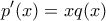 \displaystyle{p'(x)=xq(x)}