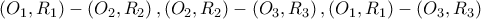 \displaystyle{ 
\left( {O_1 ,R_1 } \right) - \left( {O_2 ,R_2 } \right),\left( {O_2 ,R_2 } \right) - \left( {O_3 ,R_3 } \right),\left( {O_1 ,R_1 } \right) - \left( {O_3 ,R_3 } \right) 
}