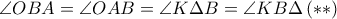 \angle OBA = \angle OAB = \angle K \Delta B = \angle KB\Delta \, (**)