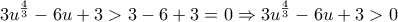 \displaystyle 3u^{\frac{4}{3}}-6u+3>3-6+3=0\Rightarrow 3u^{\frac{4}{3}}-6u+3>0