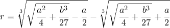 \displaystyle{r=\sqrt[3]{\sqrt{\frac{a^2}{4}+\frac{b^3}{27}}-\frac{a}{2}}-\sqrt[3]{\sqrt{\frac{a^2}{4}+\frac{b^3}{27}}+\frac{a}{2}}}}