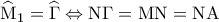 \displaystyle{{\widehat {\rm M}_1} = \widehat \Gamma  \Leftrightarrow {\rm N}\Gamma  = {\rm M}{\rm N} = {\rm N}{\rm A}}
