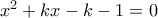 x^2+kx-k-1=0