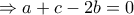 \Rightarrow a+c-2b=0