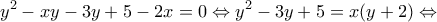 \displaystyle{{y^2} - xy - 3y + 5 - 2x = 0 \Leftrightarrow {y^2} - 3y + 5 = x(y + 2) \Leftrightarrow }