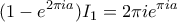 \displaystyle (1-e^{2\pi ia})I_{1}=2\pi i e^{\pi ia} \displaystyle (1-e^{2\pi ia})I_{1}=2\pi i e^{\pi ia}