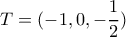 \displaystyle{T=(-1,0, -\frac{1}{2})} \displaystyle{T=(-1,0, -\frac{1}{2})}