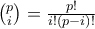 \binom{p}{i }=\frac{p!}{i!(p-i)!}