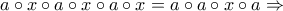 a \circ x \circ a \circ x \circ a \circ x = a \circ a \circ x \circ a \Rightarrow