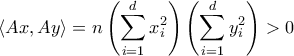 \displaystyle \langle Ax, Ay \rangle =n\left( \sum_{i=1}^d x_i^2\right)\left(\sum_{i=1}^d y_i^2 \right)>0